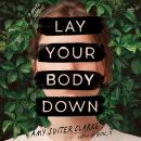 Lay Your Body Down: A Novel of Suspense Audiobook
