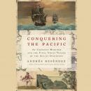 Conquering the Pacific: An Unknown Mariner and the Final Great Voyage of the Age of Discovery Audiobook