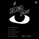 A Second Sight: How the Wonder and Vision of Black Mediamakers Push America Toward Freedom Audiobook