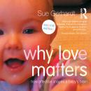 Why Love Matters: How affection shapes a baby's brain Audiobook