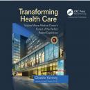 Transforming Health Care: Virginia Mason Medical Center's Pursuit of the Perfect Patient Experience Audiobook