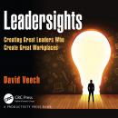 Leadersights: Creating Great Leaders Who Create Great Workplaces Audiobook