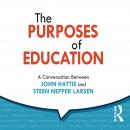 The Purposes of Education: A Conversation Between John Hattie and Steen Nepper Larsen Audiobook