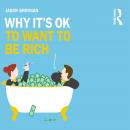 Why It's OK to Want to Be Rich Audiobook