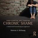 Understanding and Treating Chronic Shame: A Relational/Neurobiological Approach Audiobook