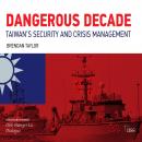 Dangerous Decade: Taiwan's Security and Crisis Management Audiobook