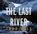Last River: The Tragic Race for Shangri-la, Todd Balf