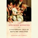 The Speckled Monster: A Historical Tale of Battling Smallpox