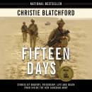 Fifteen Days: Stories of Bravery, Friendship, Life and Death from Inside the New Canadian Army Audiobook