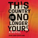 This Country Is No Longer Yours: A Novel Audiobook