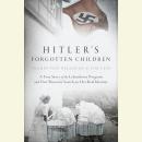 Hitler's Forgotten Children: A True Story of the Lebensborn Program and One Woman’s Search for Her R Audiobook