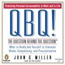 QBQ! The Question Behind the Question: Practicing Personal Accountability at Work and in Life Audiobook
