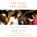 The Case for Jesus: The Biblical and Historical Evidence for Christ Audiobook