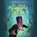 Dr. Fell and the Playground of Doom Audiobook