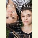 Becoming Nicole: The Transformation of an American Family