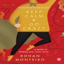 Keep Calm and Go Crazy - A Guide to Finding Your Inner Hero, Rohan Monterio