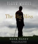 Big Miss: My Years Coaching Tiger Woods, Hank Haney