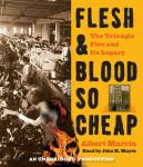 Flesh and Blood So Cheap: The Triangle Fire and Its Legacy Audiobook