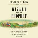 Wizard and the Prophet: Two Remarkable Scientists and Their Dueling Visions to Shape Tomorrow's World, Charles C. Mann