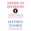 American Heiress: The Wild Saga of the Kidnapping, Crimes and Trial of Patty Hearst Audiobook