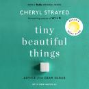 Tiny Beautiful Things (10th Anniversary Edition): Advice from Dear Sugar