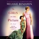 Girls in the Picture: A Novel, Melanie Benjamin