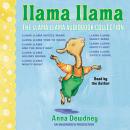 Llama Llama Audiobook Collection: Llama Llama Misses Mama; Llama Llama Time to Share; Llama Llama and the Bully Goat; Llama Llama Holiday Drama; Llama Llama Nighty-Night; and 3 more!, Anna Dewdney