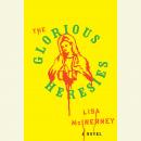 The Glorious Heresies: A Novel Audiobook