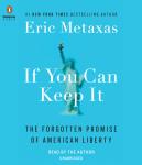 If You Can Keep It: The Forgotten Promise of American Liberty Audiobook