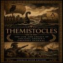 Themistocles: The Life and Legacy of Ancient Greece’s Greatest General Audiobook