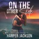 On the Other Side: A forced proximity, enemies to lovers, small town romantic suspense Audiobook