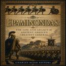 Epaminondas: The Life and Legacy of Ancient Greece’s Greatest General Audiobook