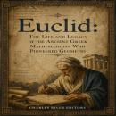 Euclid: The Life and Legacy of the Ancient Greek Mathematician Who Pioneered Geometry Audiobook