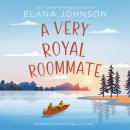 A Very Royal Roommate: Enemies to Lovers Sweet RomCom Audiobook