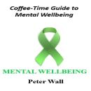 Coffee-Time Guide to Mental Well-Being: Simple Daily Practices for Calm, Balance and Emotional Strength Audiobook