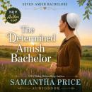 The Determined Amish Bachelor: Inspirational Amish Romance Audiobook