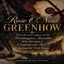 Rose O’Neal Greenhow: The Life and Legacy of the Washington Socialite Who Became a Confederate Spy during the Civil War Audiobook
