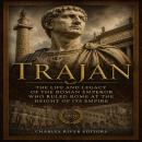 Trajan: The Life and Legacy of the Roman Emperor Who Ruled Rome at the Height of Its Empire Audiobook
