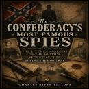 The Confederacy’s Most Famous Spies: The Lives and Careers of the South’s Secret Agents during the Civil War Audiobook