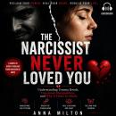 The Narcissist Never Loved You: Understanding Trauma Bonds, Emotional Manipulation, and Why It Hurts So Much Audiobook