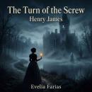 The Turn of the Screw: An isolated estate, two eerily silent children, and a chilling descent into madness await in this classic Gothic Fiction / Ghost Story where the dead refuse to stay buried. Audiobook