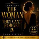 Unleash the Woman They Can’t Forget: The Psychology of Feminine Power, Magnetic Confidence, and Becoming Impossible to Ignore Audiobook