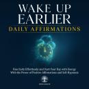Cover of Wake Up Earlier Daily Affirmations: Rise Early Effortlessly and Start Your Day with Energy With the Power of Positive Affirmations and Self-Hypnosis