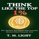 Think Like the Top 1%: The Mindset and Habits That Separate Winners from Everyone Else Audiobook