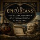 The Epicureans: The History and Legacy of Ancient Greece’s Most Controversial Philosophers Audiobook