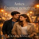 [Spanish] - Antes  Éramos nosotros: Un romance de amigos que se convierte en amantes a fuego lento Audiobook