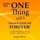 Doing This ONE Thing Will Change Your Life Forever! The Self Help Guide to Personal Growth & Healthy Relationships