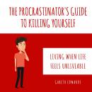 The Procrastinator's Guide To Killing Yourself: Living when life feels unliveable Audiobook