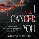 I CANCEL YOU: Life-changing Keys for Those Diagnosed with Serious Illness Audiobook