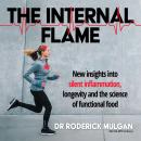 THE INTERNAL FLAME: New insights into silent inflammation, longevity and the science of functional f Audiobook